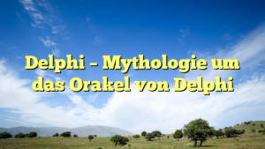 Delphi – Mythologie um das Orakel von Delphi