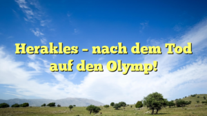 Herakles – nach dem Tod auf den Olymp!