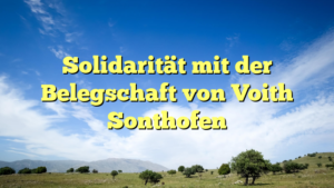 Solidarität mit der Belegschaft von Voith Sonthofen