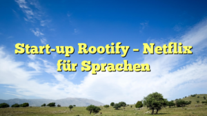 Start-up Rootify – Netflix für Sprachen