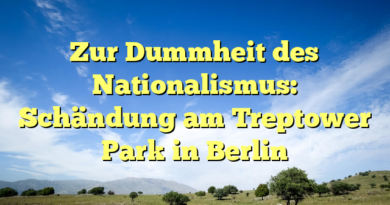 Zur Dummheit des Nationalismus: Schändung am Treptower Park in Berlin