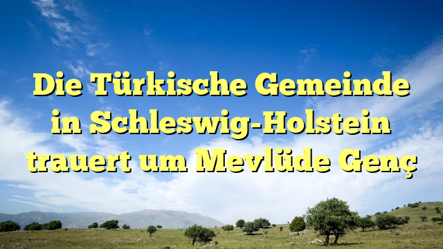 Die Türkische Gemeinde in Schleswig-Holstein trauert um Mevlüde Genç